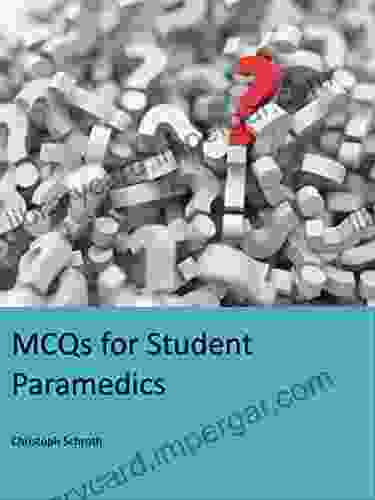 MCQs For Student Paramedics: Covering Anatomy Physiology Pharmacology Medical Conditions Trauma Resuscitation