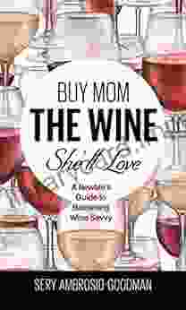 Buy Mom The Wine She Ll Love: A Newbie S Guide To Becoming Wine Savvy