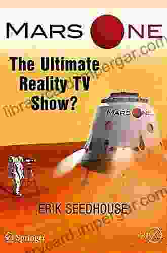 Mars One: The Ultimate Reality TV Show? (Springer Praxis Books)