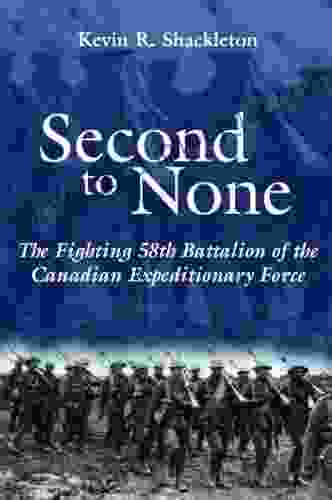 Second To None: The Fighting 58th Battalion Of The Canadian Expeditionary Force