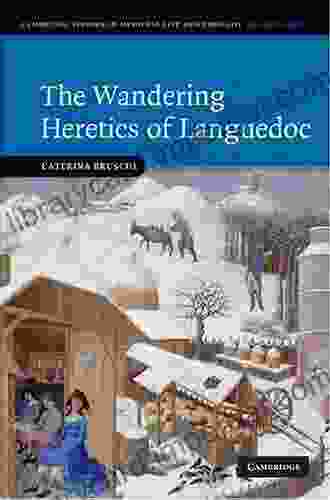 The Wandering Heretics Of Languedoc (Cambridge Studies In Medieval Life And Thought: Fourth 73)