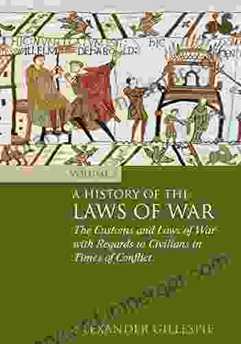 A History of the Laws of War: Volume 2: The Customs and Laws of War with Regards to Civilians in Times of Conflict