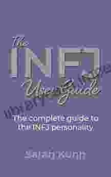 The INFJ User Guide: The Complete Guide To The INFJ Personality