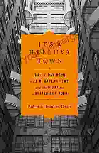 It S A Helluva Town: Joan K Davidson The J M Kaplan Fund And The Fight For A Better New York