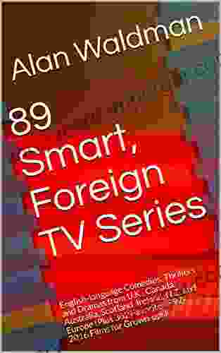 89 Smart Foreign TV Series: English Language Comedies Thrillers And Dramas From U K Canada Australia Scotland Ireland N Z And Europe (Plus 362 Favorite 1997 2024 Films For Grown Ups)