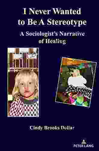 I Never Wanted To Be A Stereotype: A Sociologists Narrative Of Healing