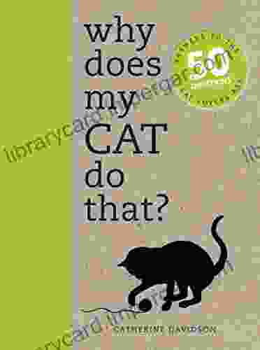 Why Does My Cat Do That?: Comprehensive Answers To The 50+ Questions That Every Cat Owner Asks: Comprehensive Answers To The 50 Questions That Every Cat Owner Asks (Why Does My ?)