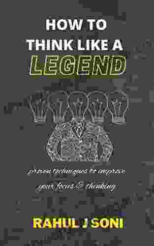 HOW TO THINK LIKE A LEGEND: 40 Unique techniques used by Legends 10 Legendary Stories 10 Traits of Highly Successful People