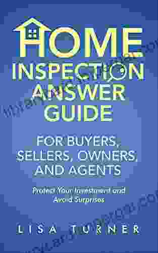 Home Inspection Answer Guide For Buyers Sellers Owners And Agents: Protect Your Investment And Avoid Surprises