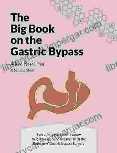 The Big On The Gastric Bypass: Everything You Need To Lose Weight And Live Well With The Roux En Y Gastric Bypass Surgery (The BIG On Weight Loss Surgery 3)