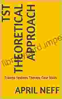 TST Theoretical Approach : Trauma Systems Therapy Case Study