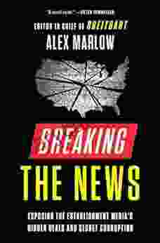 Breaking The News: Exposing The Establishment Media S Hidden Deals And Secret Corruption