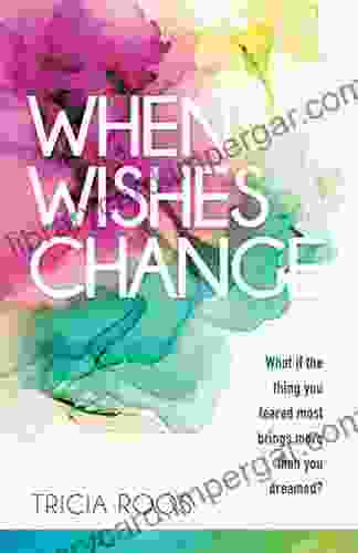 When Wishes Change: What If The Thing You Feared Most Brings More Than You Dreamed?