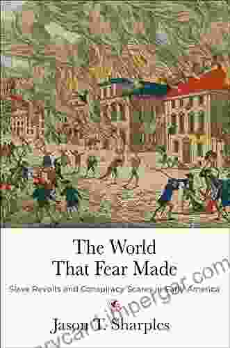 The World That Fear Made: Slave Revolts And Conspiracy Scares In Early America (Early American Studies)