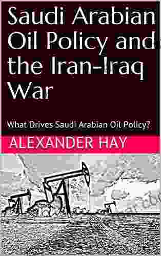 Saudi Arabian Oil Policy And The Iran Iraq War: What Drives Saudi Arabian Oil Policy?