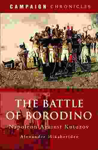 The Battle Of Borodino: Napoleon Against Kutuzov (Campaign Chronicles)