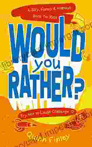 Would You Rather? Try Not To Laugh Challenge: A Silly Funny And Hilarious For Kids